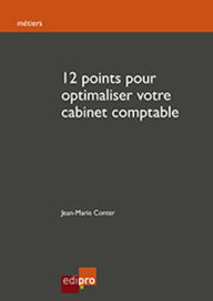 Title: 12 Points pour Optimaliser Votre Cabinet Comptable: Les clés essentielles pour parfaire l'organisation d'un cabinet comptable belge, Author: Jean-Marie Conter