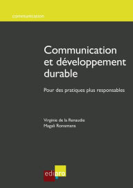 Title: Communication et développement durable: Pour des pratiques plus responsables, Author: Virginie de la Renaudie