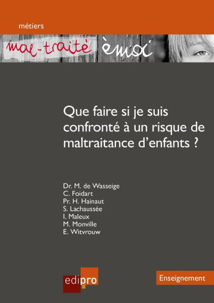 « Mal-traité émoi » Que faire si je suis confronté à un risque de maltraitance d'enfants ?: Un outil pédagogique destiné aux enseignants pour prévenir la maltraitance