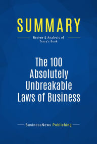 Title: Summary: The 100 Absolutely Unbreakable Laws of Business Success: Review and Analysis of Tracy's Book, Author: BusinessNews Publishing