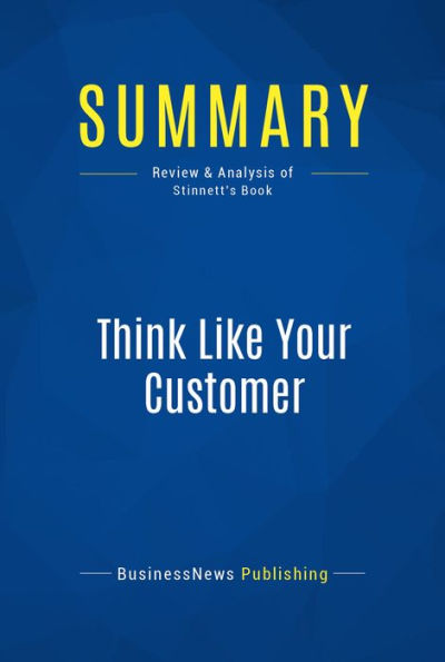 Summary: Think Like Your Customer: Review and Analysis of Stinnett's Book