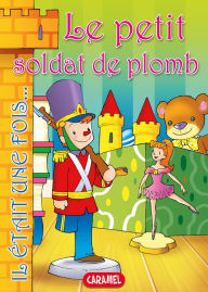 Title: Le petit soldat de plomb: Contes et Histoires pour enfants, Author: Il était une fois