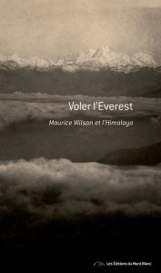 Title: Voler l'Everest: Maurice Wilson et l'Himalaya - Récit de voyage, Author: Ruth Hanson
