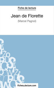 Title: Jean de Florette de Marcel Pagnol (Fiche de lecture): Analyse complète de l'oeuvre, Author: fichesdelecture