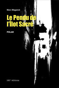 Title: Le pendu de l'îlot sacré: Un polar déjanté au parcours rock'n'roll !, Author: Marc Meganck