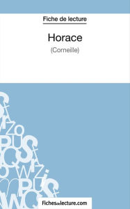 Title: Horace de Corneille (Fiche de lecture): Analyse complète de l'oeuvre, Author: Vanessa Grosjean