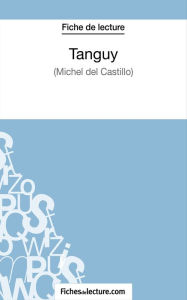 Title: Tanguy de Michel Del Castillo (Fiche de lecture): Analyse complète de l'oeuvre, Author: fichesdelecture