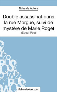 Title: Double assassinat dans la rue Morgue, suivi du mystère de Marie Roget: Analyse complète de l'oeuvre, Author: fichesdelecture.com