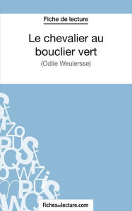Title: Le chevalier au bouclier vert: Analyse complète de l'oeuvre, Author: Vanessa Grosjean