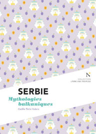 Title: Serbie : Mythologies balkaniques: L'Âme des Peuples, Author: Gaëlle Pério Valero