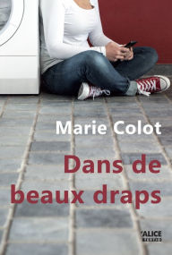 Title: Dans de beaux draps: Roman pour ados, Author: Marie Colot