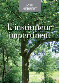 Title: L'instituteur impertinent: Récit de vie, Author: José Herbert