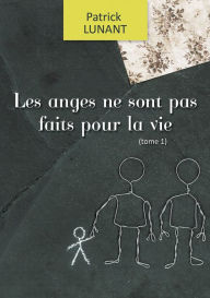 Title: Les anges ne sont pas faits pour la vie: L'homoparentalité abordée avec force et justesse, Author: Patrick Lunant