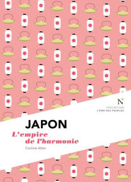 Title: Japon : L'empire de l'harmonie: L'Âme des Peuples, Author: Corinne Atlan