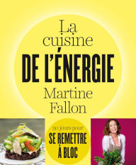 Title: La cuisine de l'énergie: 30 jours pour se remettre à bloc !, Author: Martine Fallon