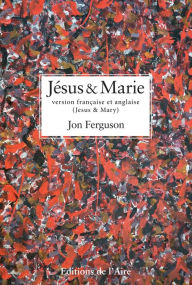 Title: Jésus et Marie, version bilingue: Jesus and Mary, bilingual version, Author: Jon Ferguson