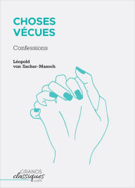 Title: Choses Vécues: Confessions, Author: Léopold von Sacher-Masoch