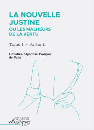 Title: La Nouvelle Justine ou Les Malheurs de la vertu: Tome II - Partie II, Author: Donatien Alphonse François de Sade