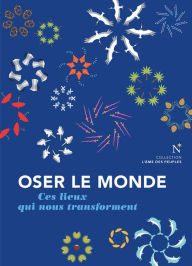 Title: Oser le monde: Ces lieux qui nous transforment, Author: Richard Werly