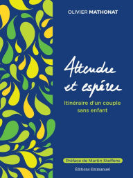 Title: Attendre et espérer: Itinéraire d'un couple sans enfant, Author: Olivier Mathonat