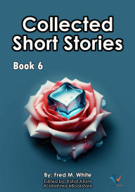 Title: Collected Short Stories - Book6, Author: Fred M. White