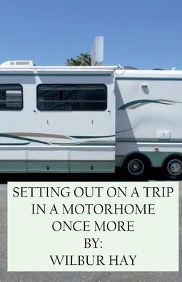 SETTING OUT ON A TRIP IN A MOTORHOME ONCE MORE