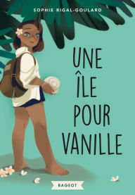 Title: Une île pour Vanille, Author: Sophie Rigal-Goulard