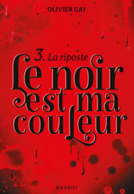 Title: Le noir est ma couleur - La riposte, Author: Olivier Gay