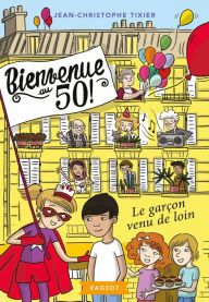 Title: Bienvenue au 50 ! Le garçon venu de loin, Author: Jean-Christophe Tixier