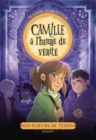 Title: Les plieurs de temps - Camille à l'heure de vérité, Author: Manon Fargetton