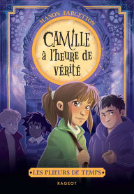 Title: Les plieurs de temps - Tome 3 : Camille à l'heure de vérité, Author: Manon Fargetton