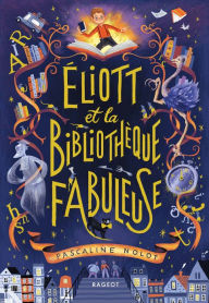 Title: Éliott et la bibliothèque fabuleuse, Author: Pascaline Nolot