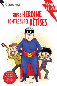 Title: Super héroïne contre super bêtises, Author: Cécile Alix