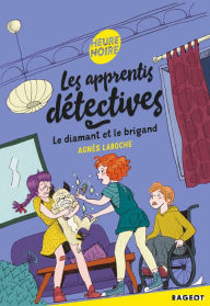 Title: Les apprentis détectives - Le diamant et le brigand, Author: Agnès Laroche