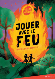 Title: Jouer avec le feu, Author: Sophie Rigal-Goulard
