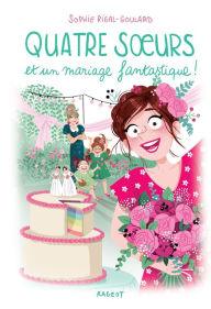 Title: Quatre soeurs et un mariage fantastique !, Author: Sophie Rigal-Goulard