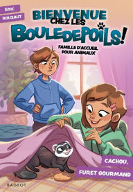 Title: Bienvenue chez les Bouledepoils ! Cachou, furet gourmand: Famille d'accueil pour animaux, Author: Eric Rouzaut