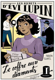 Title: Les secrets d'Évi Lupin - Tome 2, Le coffre aux diamants, Author: Fabien Clavel