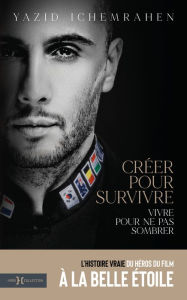 Title: Créer pour survivre, vivre pour ne pas sombrer, Author: Yazid Ichemrahen