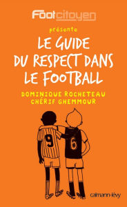 Title: Le Guide du respect dans le football, Author: Dominique Rocheteau