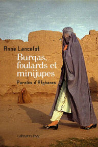 Title: Burqas, foulards et minijupes: Paroles d'Afghanes, Author: Anne Lancelot