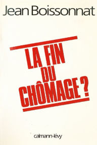 Title: La Fin du chômage ?, Author: Jean Boissonnat