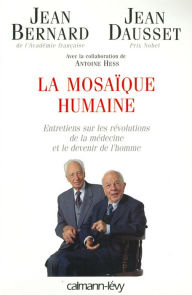 Title: La Mosaïque humaine: Entretiens sur les révolutions de la médecine et le devenir de l'homme, Author: Jean Bernard