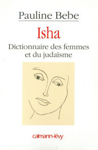 Title: Isha Dictionnaire des femmes et du judaïsme, Author: Pauline Bebe