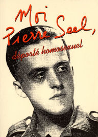 Title: Moi, Pierre Seel, déporté homosexuel: Ecrit en collaboration avec Jean Le Bitoux, Author: Pierre Seel