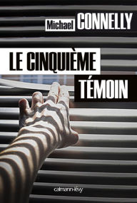 Title: Le cinquième témoin (The Fifth Witness), Author: Michael Connelly