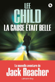 Title: La Cause était belle, Author: Lee Child