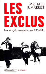 Title: Les Exclus: Les réfugiés européens au XXe siècle, Author: Michael R. Marrus