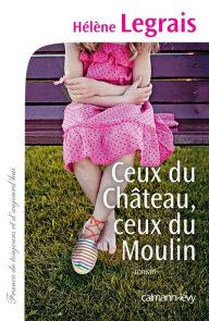 Title: Ceux du Château, ceux du Moulin, Author: Hélène Legrais