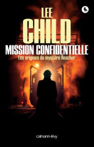 Title: Mission confidentielle: Les origines du mystère Reacher, Author: Lee Child